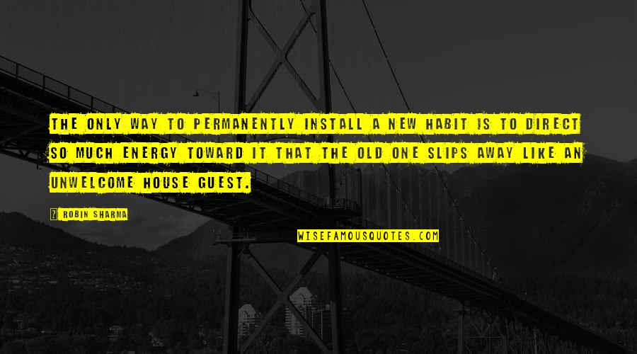 A New House Quotes By Robin Sharma: The only way to permanently install a new A New House Quotes By Robin Sharma: The only way to permanently install a new