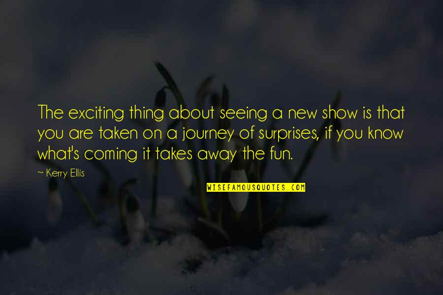 A New Journey Quotes By Kerry Ellis: The exciting thing about seeing a new show
