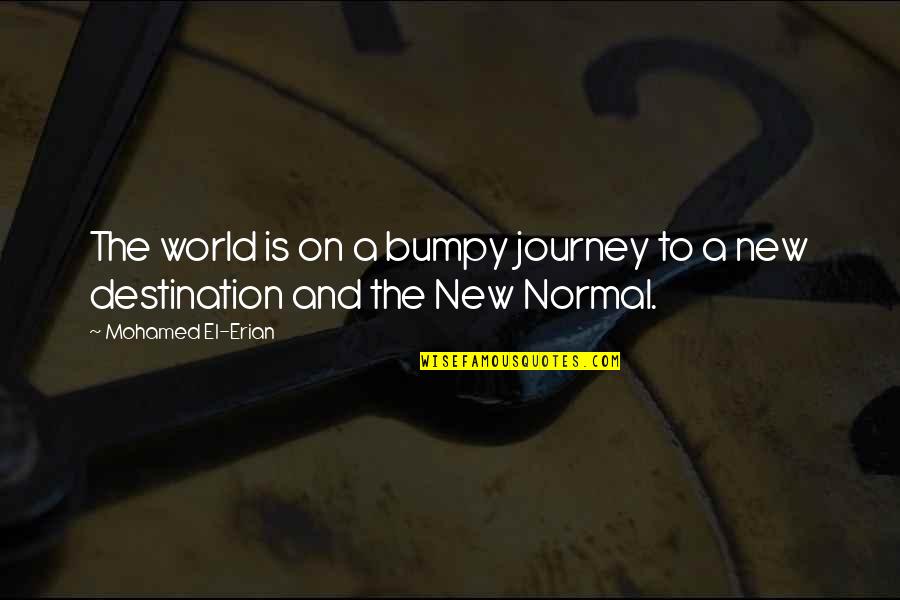 A New Journey Quotes By Mohamed El-Erian: The world is on a bumpy journey to