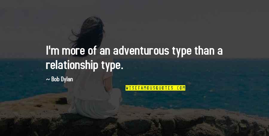 A New Kind Of Love Quotes By Bob Dylan: I'm more of an adventurous type than a