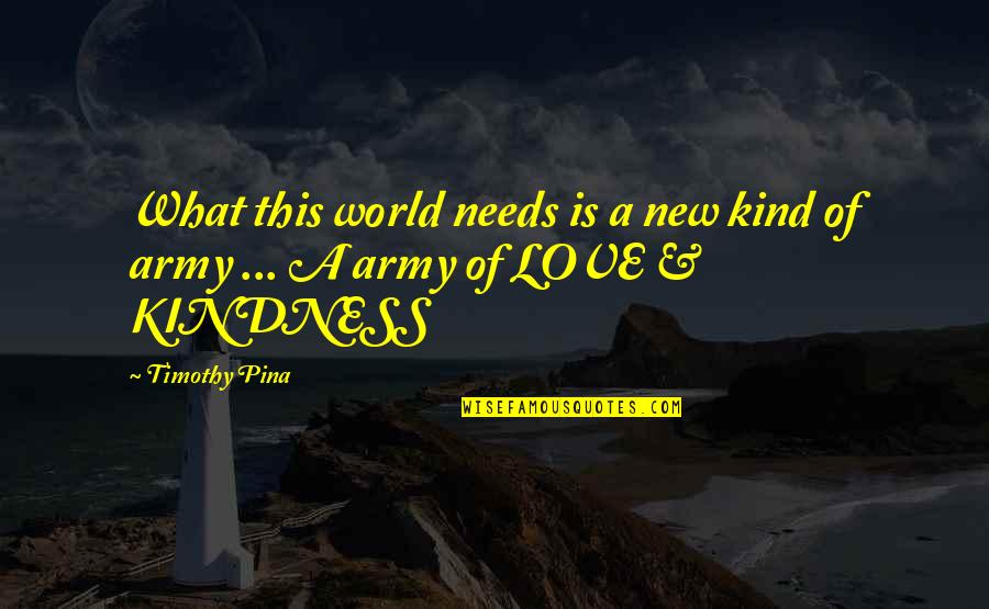 A New Kind Of Love Quotes By Timothy Pina: What this world needs is a new kind