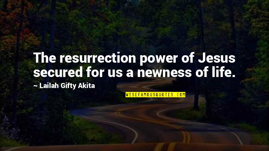 A New Life In Christ Quotes By Lailah Gifty Akita: The resurrection power of Jesus secured for us