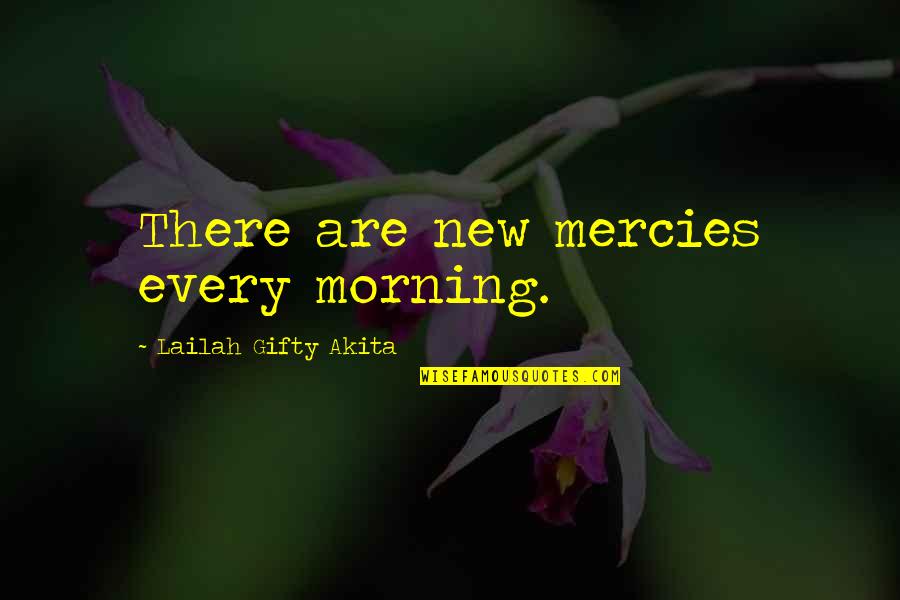 A New Life In Christ Quotes By Lailah Gifty Akita: There are new mercies every morning.