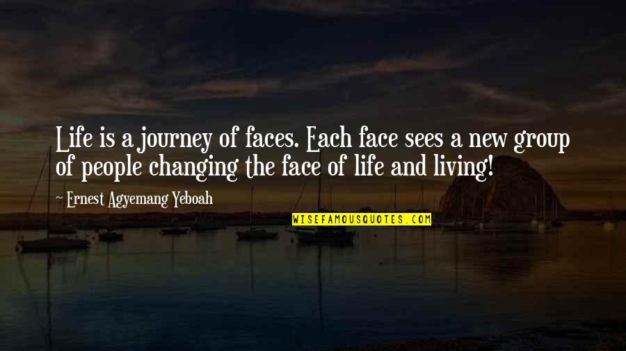 A New Life Journey Quotes By Ernest Agyemang Yeboah: Life is a journey of faces. Each face