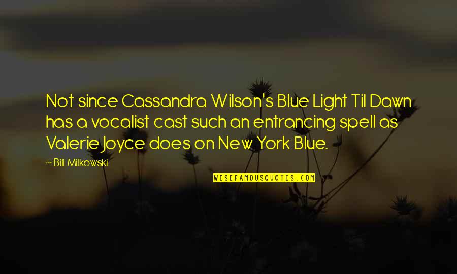 A New Light Quotes By Bill Milkowski: Not since Cassandra Wilson's Blue Light Til Dawn