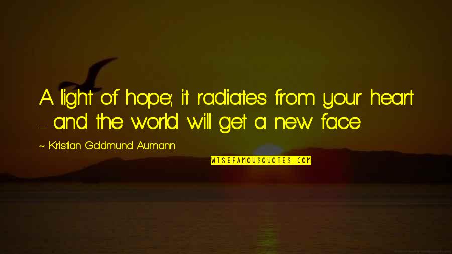 A New Light Quotes By Kristian Goldmund Aumann: A light of hope; it radiates from your