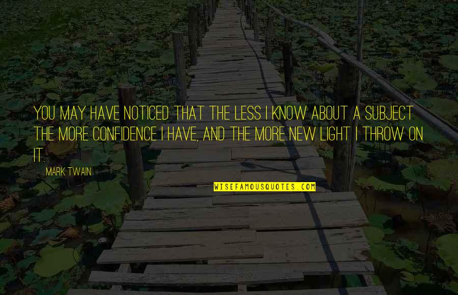 A New Light Quotes By Mark Twain: You may have noticed that the less I