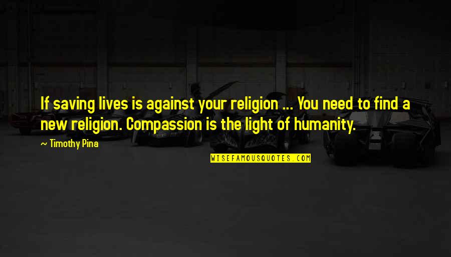 A New Light Quotes By Timothy Pina: If saving lives is against your religion ...