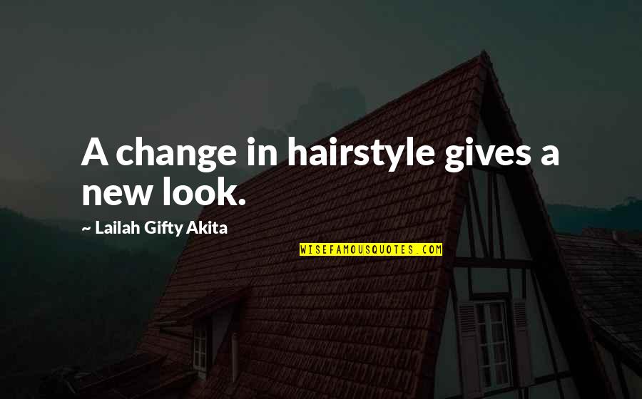 A New Look Quotes By Lailah Gifty Akita: A change in hairstyle gives a new look.