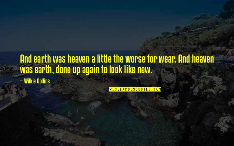 A New Look Quotes By Wilkie Collins: And earth was heaven a little the worse