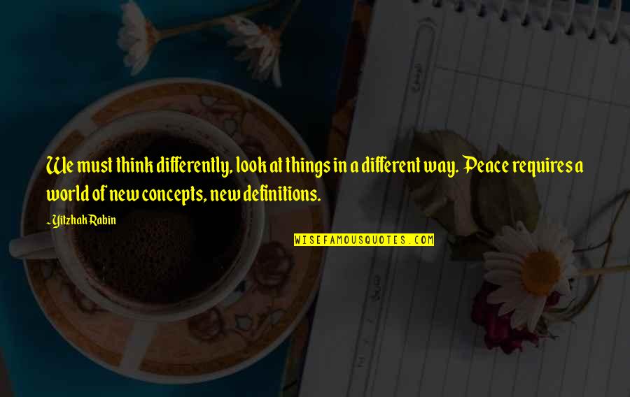 A New Look Quotes By Yitzhak Rabin: We must think differently, look at things in