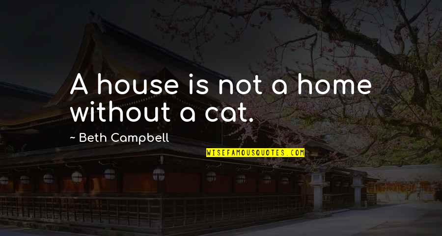A New Love After Being Hurt Quotes By Beth Campbell: A house is not a home without a