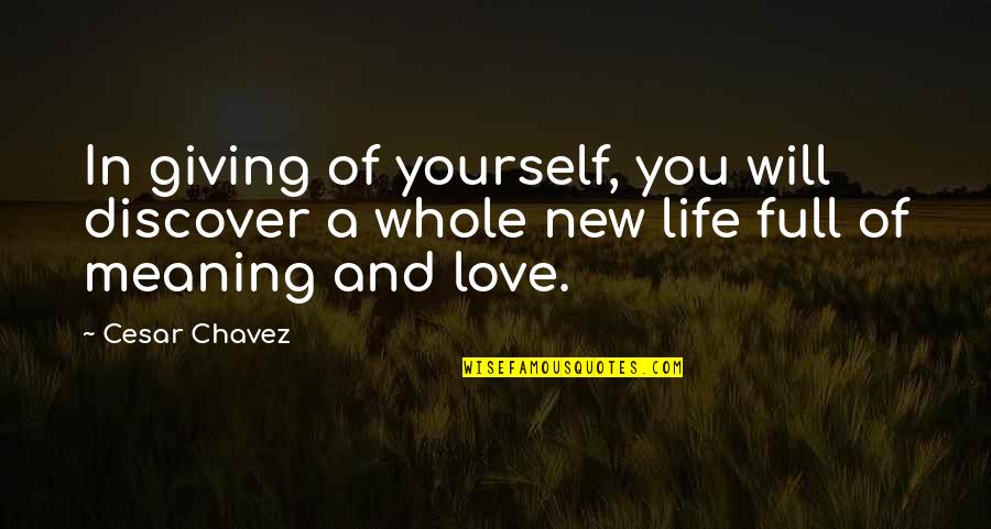 A New Love Quotes By Cesar Chavez: In giving of yourself, you will discover a