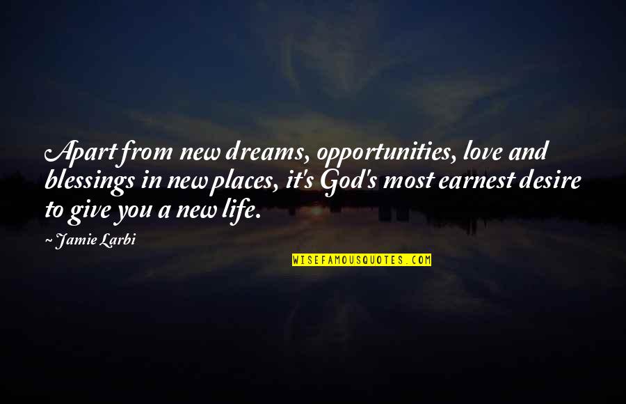 A New Love Quotes By Jamie Larbi: Apart from new dreams, opportunities, love and blessings