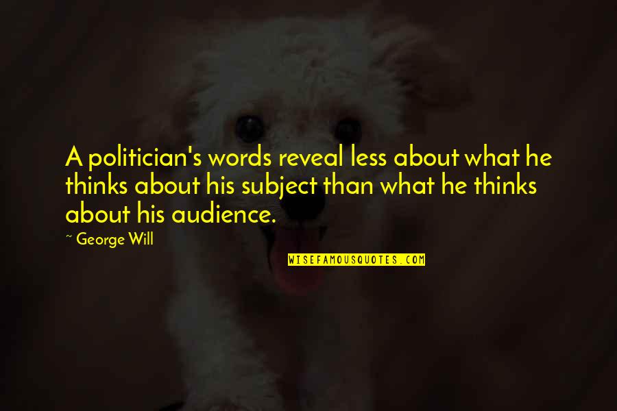 A New Member Of The Family Quotes By George Will: A politician's words reveal less about what he