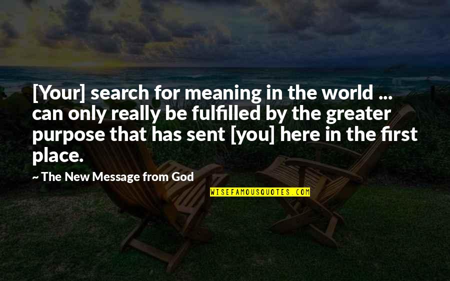 A New Message Quotes By The New Message From God: [Your] search for meaning in the world ...