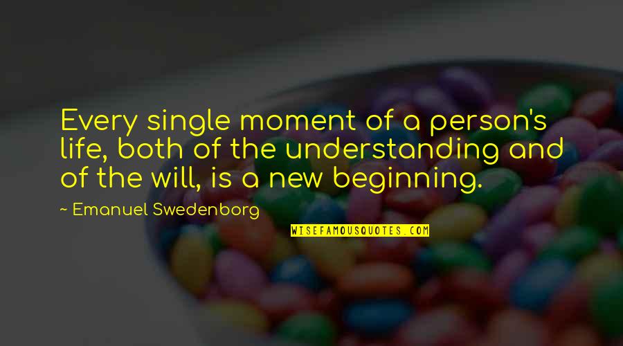 A New Mom Quotes By Emanuel Swedenborg: Every single moment of a person's life, both