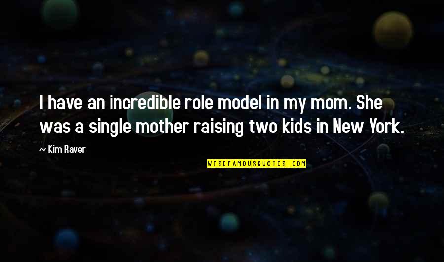 A New Mom Quotes By Kim Raver: I have an incredible role model in my