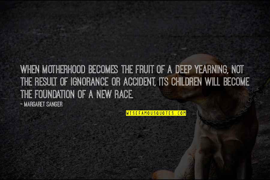 A New Mom Quotes By Margaret Sanger: When motherhood becomes the fruit of a deep