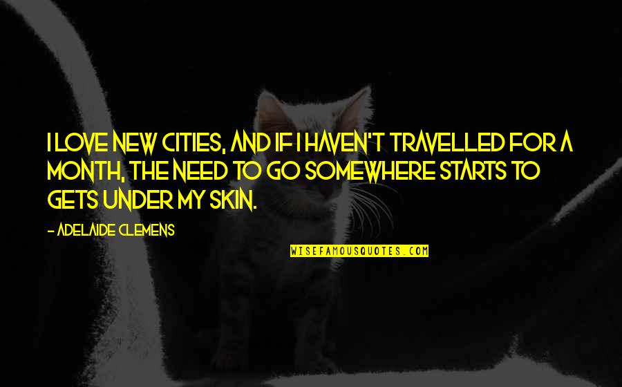 A New Month Quotes By Adelaide Clemens: I love new cities, and if I haven't