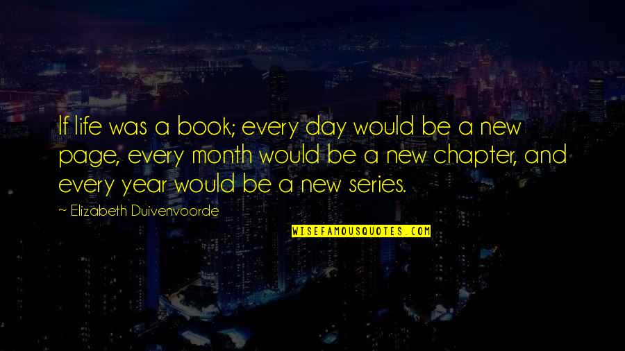 A New Month Quotes By Elizabeth Duivenvoorde: If life was a book; every day would