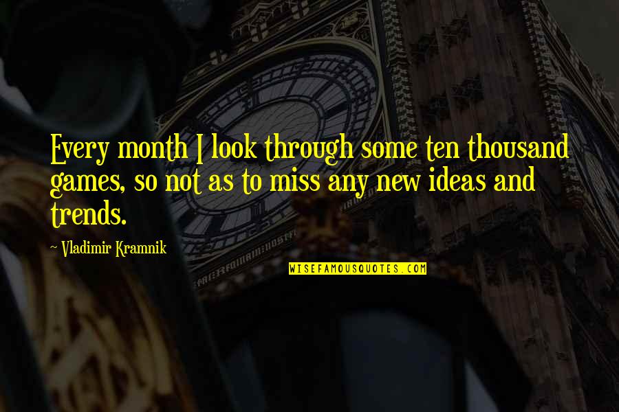 A New Month Quotes By Vladimir Kramnik: Every month I look through some ten thousand