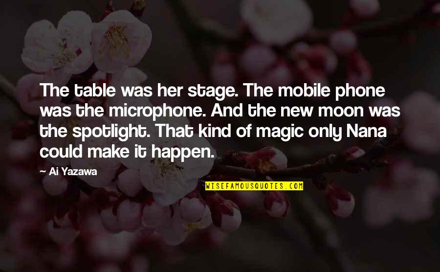 A New Moon Quotes By Ai Yazawa: The table was her stage. The mobile phone