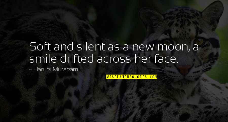 A New Moon Quotes By Haruki Murakami: Soft and silent as a new moon, a