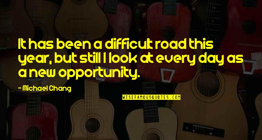 A New Opportunity Quotes By Michael Chang: It has been a difficult road this year, A New Opportunity Quotes By Michael Chang: It has been a difficult road this year,