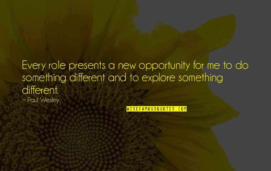 A New Opportunity Quotes By Paul Wesley: Every role presents a new opportunity for me A New Opportunity Quotes By Paul Wesley: Every role presents a new opportunity for me