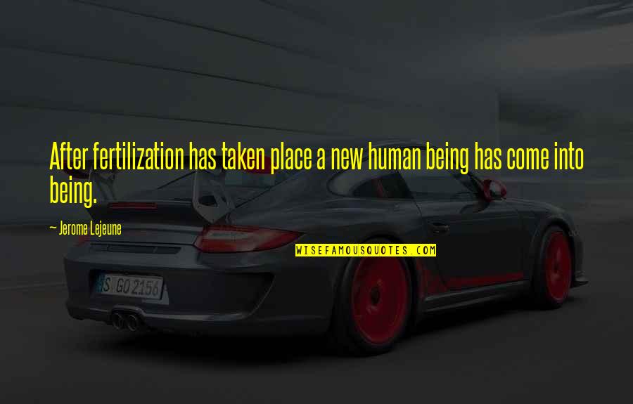 A New Place Quotes By Jerome Lejeune: After fertilization has taken place a new human