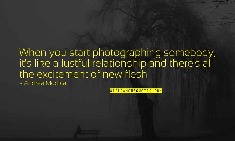 A New Relationship Quotes By Andrea Modica: When you start photographing somebody, it's like a