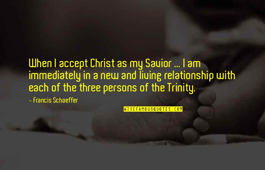 A New Relationship Quotes By Francis Schaeffer: When I accept Christ as my Savior ...