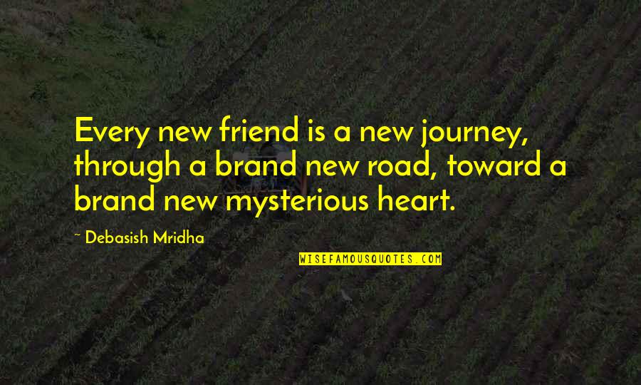 A New Road Quotes By Debasish Mridha: Every new friend is a new journey, through A New Road Quotes By Debasish Mridha: Every new friend is a new journey, through