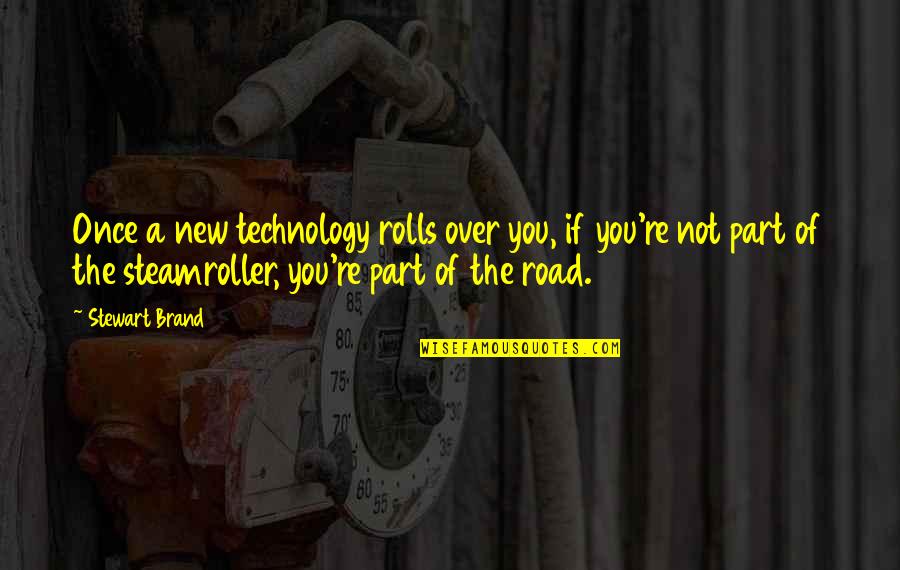 A New Road Quotes By Stewart Brand: Once a new technology rolls over you, if A New Road Quotes By Stewart Brand: Once a new technology rolls over you, if
