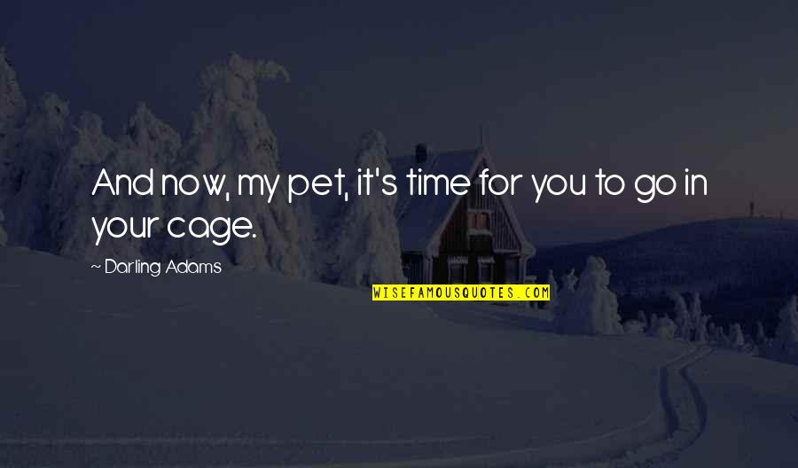 A New School Year Quotes By Darling Adams: And now, my pet, it's time for you A New School Year Quotes By Darling Adams: And now, my pet, it's time for you