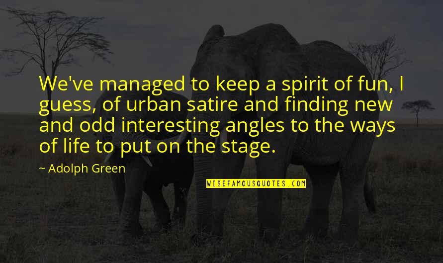 A New Stage Of Life Quotes By Adolph Green: We've managed to keep a spirit of fun,