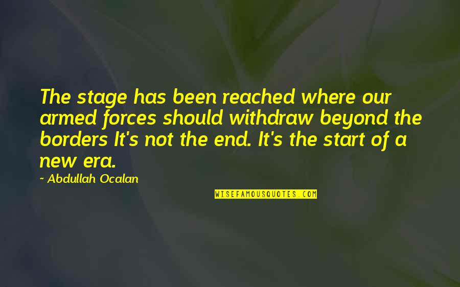 A New Start Quotes By Abdullah Ocalan: The stage has been reached where our armed