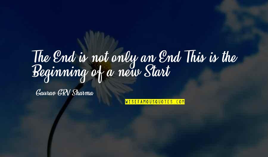 A New Start Quotes By Gaurav GRV Sharma: The End is not only an End,This is