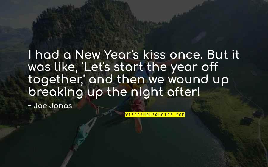 A New Start Quotes By Joe Jonas: I had a New Year's kiss once. But