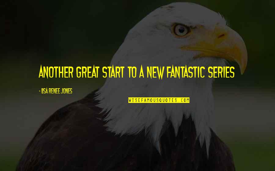 A New Start Quotes By Lisa Renee Jones: Another great start to a new fantastic series