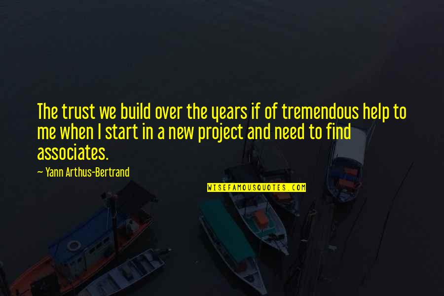 A New Start Quotes By Yann Arthus-Bertrand: The trust we build over the years if
