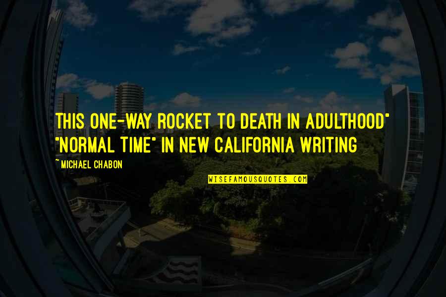 A New Way Of Life Quotes By Michael Chabon: This one-way rocket to Death in Adulthood" "Normal