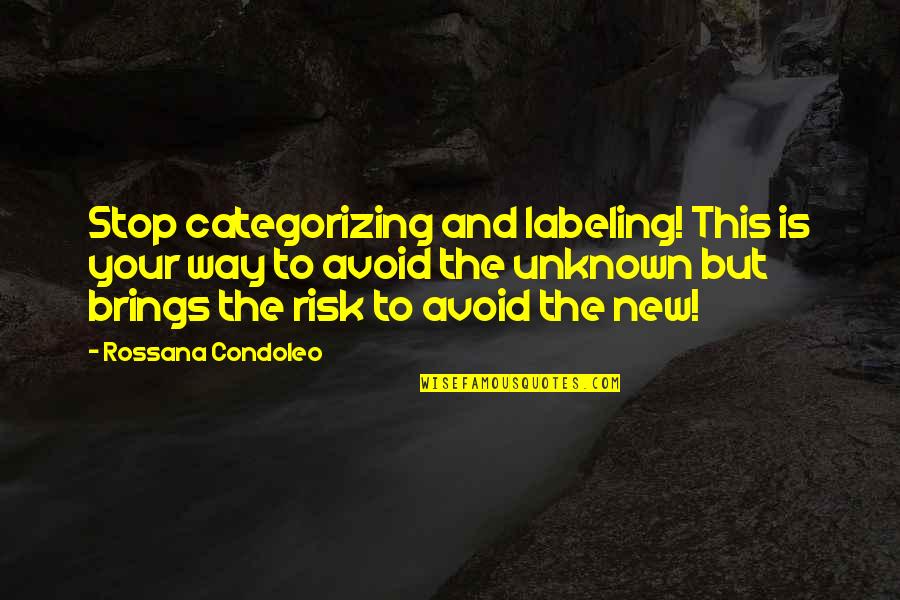 A New Way Of Life Quotes By Rossana Condoleo: Stop categorizing and labeling! This is your way
