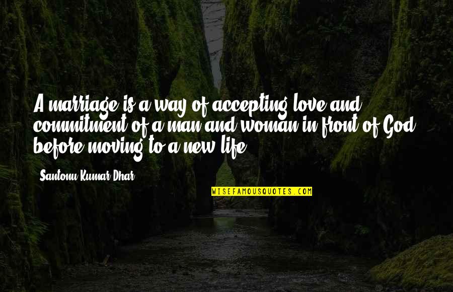 A New Way Of Life Quotes By Santonu Kumar Dhar: A marriage is a way of accepting love