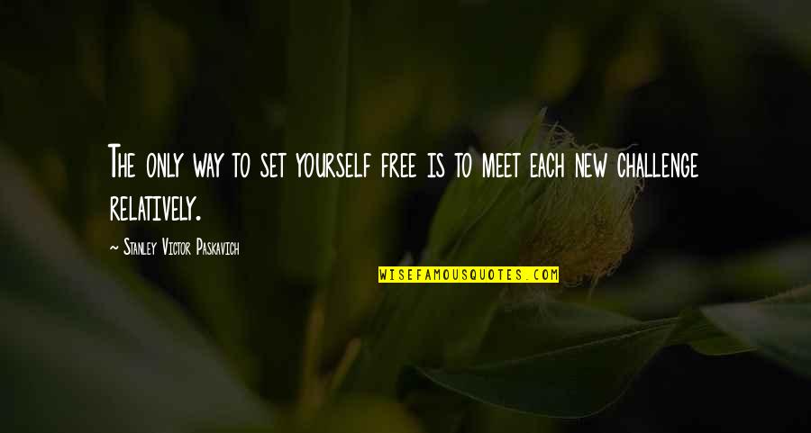 A New Way Of Life Quotes By Stanley Victor Paskavich: The only way to set yourself free is