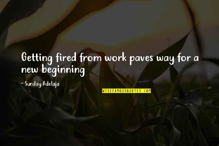 A New Way Of Life Quotes By Sunday Adelaja: Getting fired from work paves way for a