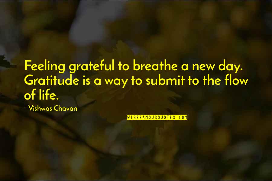 A New Way Of Life Quotes By Vishwas Chavan: Feeling grateful to breathe a new day. Gratitude