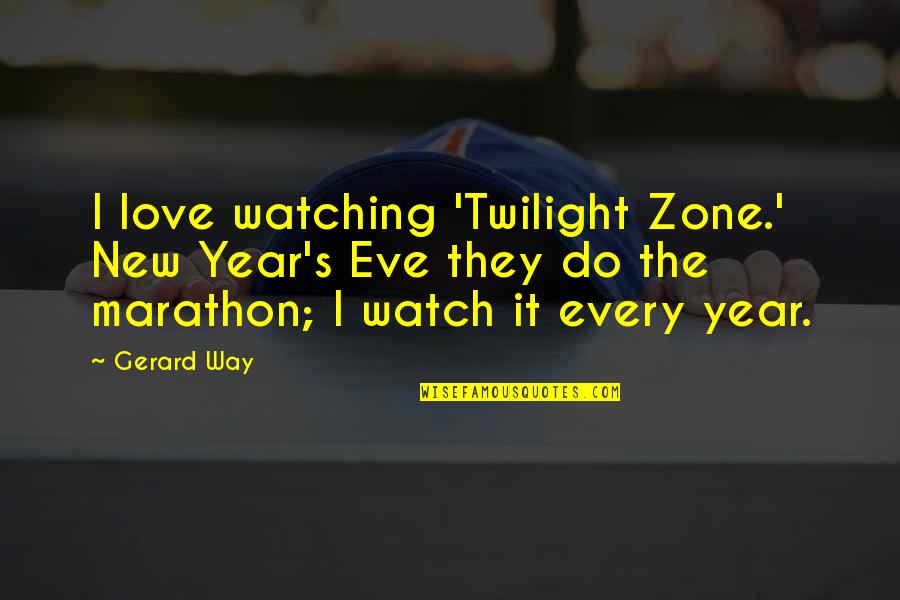 A New Year And Love Quotes By Gerard Way: I love watching 'Twilight Zone.' New Year's Eve