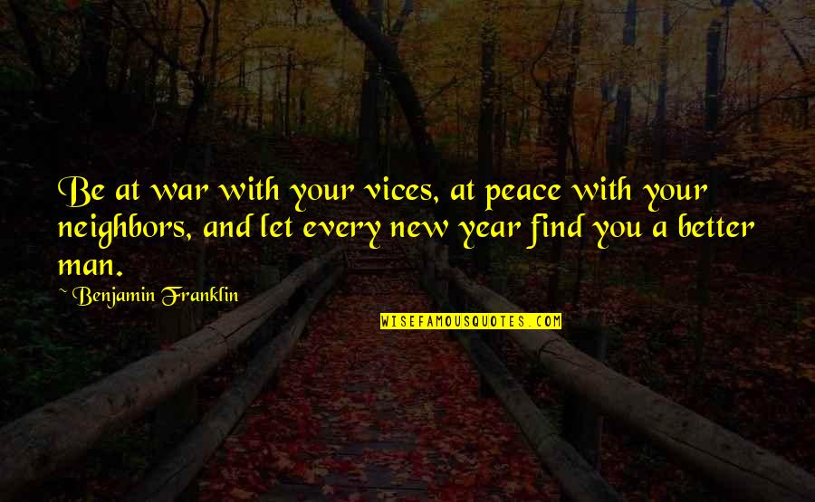 A New Year Quotes By Benjamin Franklin: Be at war with your vices, at peace
